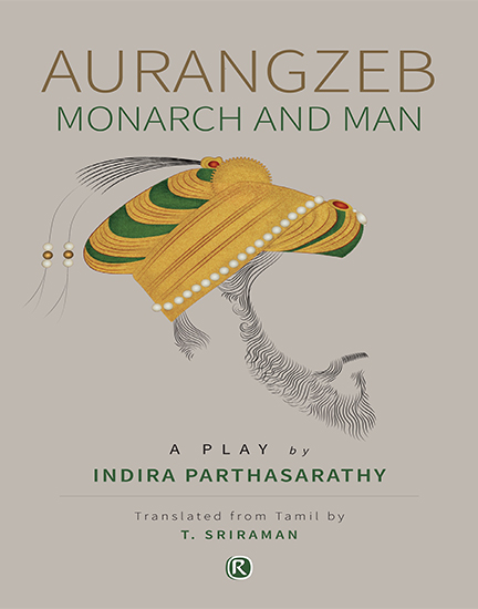 Aurangzeb – Monarch & Man